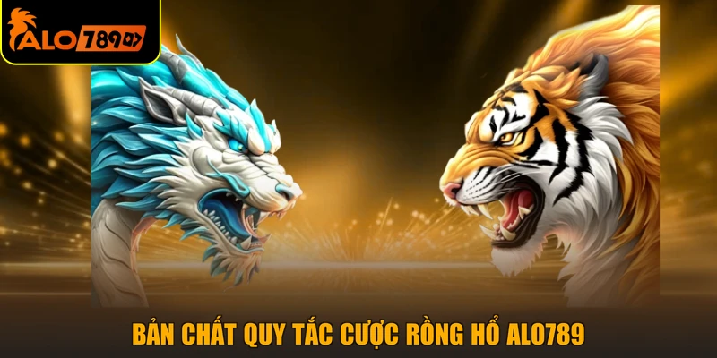 Bản chất quy tắc cược rồng hổ ALO789