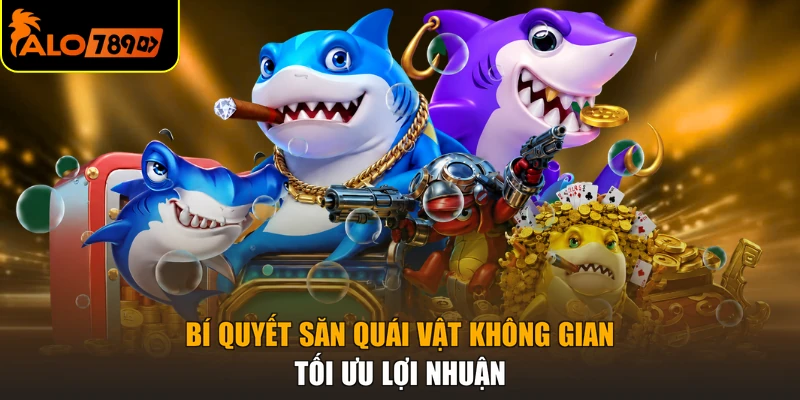 Bí quyết săn quái vật không gian tối ưu lợi nhuận