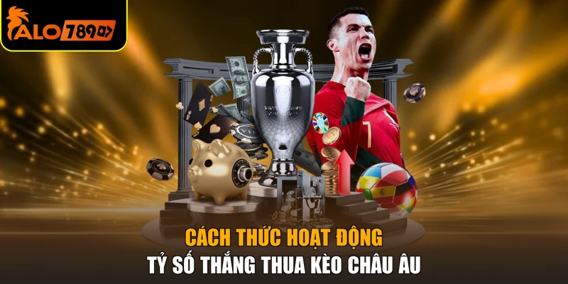 Cách thức hoạt động tỷ số thắng thua kèo châu âu
