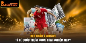 Kèo Châu Á ALO789 - Tỷ Lệ Cược Thơm Ngon, Trải Nghiệm Ngay