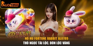 Nổ Hũ Fortune Rabbit ALO789 - Thỏ Ngọc Tài Lộc, Đón Lộc Vàng