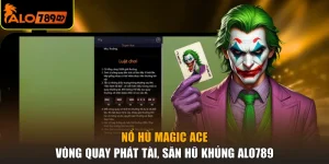 Nổ Hũ Magic ACE - Vòng Quay Phát Tài, Săn Hũ Khủng ALO789