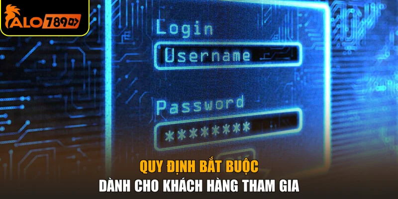 Quy định bắt buộc dành cho khách hàng tham gia