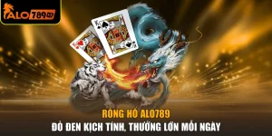 Rồng Hổ ALO789 - Đỏ Đen Kịch Tính, Thưởng Lớn Mỗi Ngày