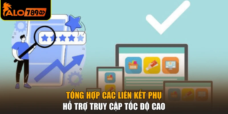 Tổng hợp các liên kết phụ hỗ trợ truy cập tốc độ cao