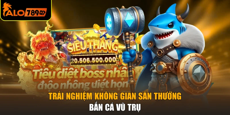 Trải nghiệm không gian săn thưởng Bắn cá vũ trụ