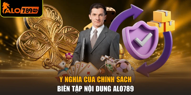 Ý nghĩa của chính sách biên tập nội dung ALO789